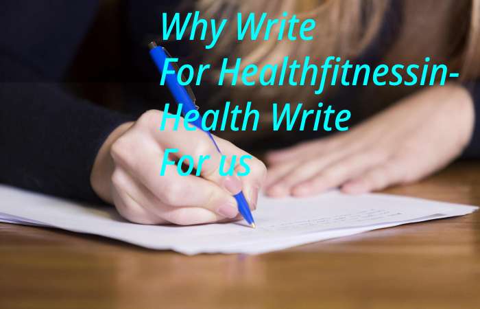 Why Write for healthfitnessin – Health Write for us
