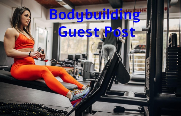 Bodybuilding Guest Post –Bodybuilding Write for us and Submit Post