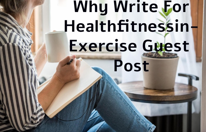 Why Write for Healthfitnessin – Exercise Guest Post