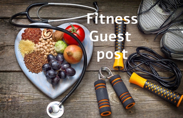 Fitness Guest Post – Fitness Write for us and Submit Post