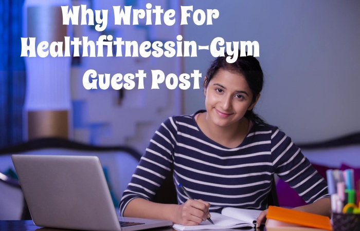 Why Write for Healthfitnessin – Gym Guest Post