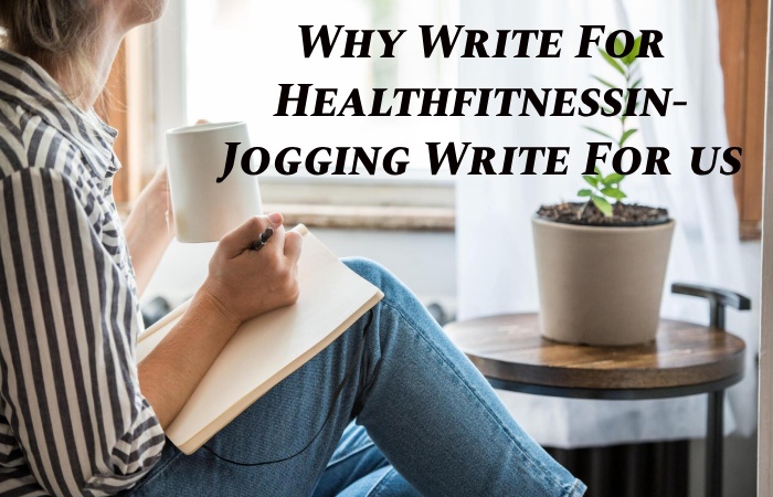 Why Write for Healthfitnessin – Jogging Guest Post