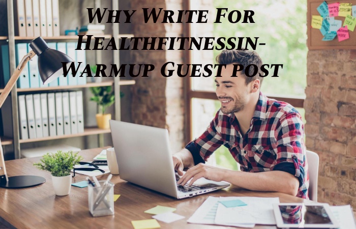 Why Write for Healthfitnessin – Warmup Guest Post