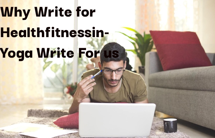 Why Write for Healthfitnessin – Yoga Guest Post
