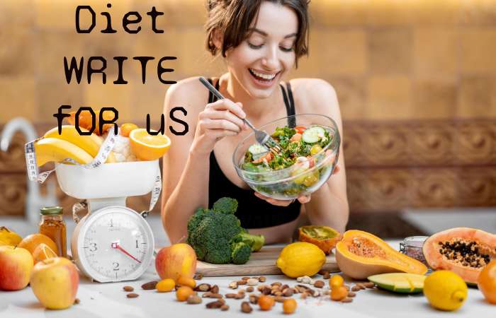 Diet Write for us – Contribute and Submit Guest Post