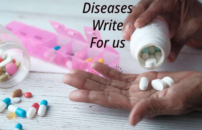 Diseases Write for us – Contribute and Submit Guest Post